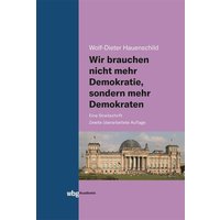 Wir brauchen nicht mehr Demokratie, sondern mehr Demokraten von Wbg Academic in Herder