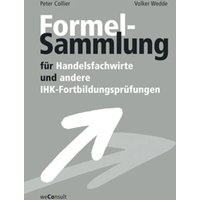 Formelsammlung für Handelsfachwirte und andere IHK-Fortbildungsprüfungen von Weconsult