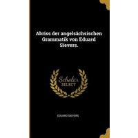 Abriss Der Angelsächsischen Grammatik Von Eduard Sievers. von Creative Media Partners, LLC