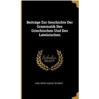 Beiträge Zur Geschichte Der Grammatik Des Griechischen Und Des Lateinischen von Creative Media Partners, LLC