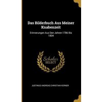 Das Bilderbuch Aus Meiner Knabenzeit: Erinnerungen Aus Den Jahren 1786 Bis 1804 von Creative Media Partners, LLC