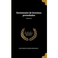 Dictionnaire de locutions proverbiales; Volume 01 von Wentworth Pr