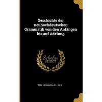 Geschichte Der Neuhochdeutschen Grammatik Von Den Anfängen Bis Auf Adelung von Creative Media Partners, LLC