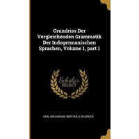 Grundriss Der Vergleichenden Grammatik Der Indogermanischen Sprachen, Volume 1, Part 1 von Creative Media Partners, LLC