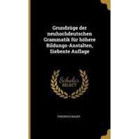 Grundzüge Der Neuhochdeutschen Grammatik Für Höhere Bildungs-Anstalten, Siebente Auflage von Wentworth Pr