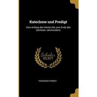 Katechese und Predigt: Vom Anfang des Vierten bis zum Ende des Sechsten Jahrhunderts von Wentworth Pr