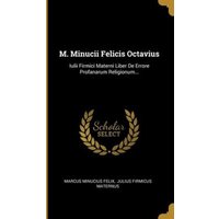 M. Minucii Felicis Octavius: Iulii Firmici Materni Liber De Errore Profanarum Religionum... von Wentworth Pr