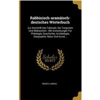 Rabbinisch-Aramäisch-Deutsches Wörterbuch: Zur Kenntniß Des Talmuds, Der Targumim Und Midraschim: Mit Anmerkungen Für Philologie, Geschichte, Archäolo von Wentworth Pr