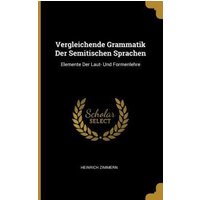 Vergleichende Grammatik Der Semitischen Sprachen: Elemente Der Laut- Und Formenlehre von Creative Media Partners, LLC