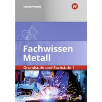 Fachwissen Metall. Grundstufe und Fachstufe 1. Schulbuch von Westermann Berufl.Bildung