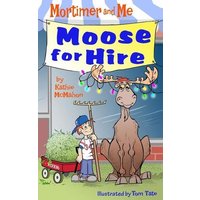 Mortimer and Me: Moose For Hire: (Book 3 in the Mortimer and Me chapter book series) von Whole Healthy Group LLC