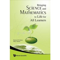 Bringing Science and Mathematics to Life for All Learners von World Scientific Publishing Company