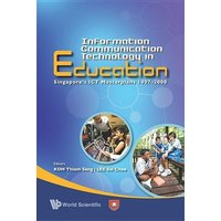 Information Communication Technology in Education: Singapore's ICT Masterplans 1997-2008 von World Scientific Publishing Company