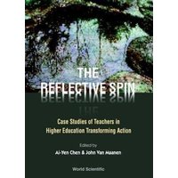 Reflective Spin, The: Case Studies of Teachers in Higher Education Transforming Action von World Scientific Publishing Company