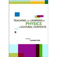 Teaching and Learning of Physics in Cultural Contexts, Proceedings of the International Conference on Physics Education in Cultural Contexts (Icpec 20 von World Scientific Publishing Company