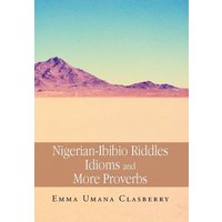 Nigerian-Ibibio Riddles Idioms and More Proverbs von Xlibris