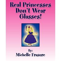 Real Princesses Don't Wear Glasses von Xlibris