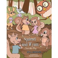 Squirrel and Wyatt Save the Day von Xlibris