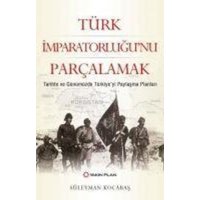 Türk Imparatorlugunu Parcalamak von Yakin Plan Yayinlari