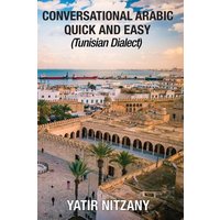 Conversational Arabic Quick and Easy von Yatir Nitzany