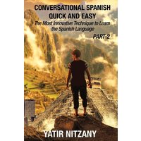 Conversational Spanish Quick and Easy - PART II von Yatir Nitzany