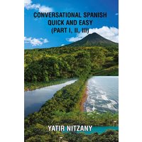 Conversational Spanish Quick and Easy - Part 1, 2, and 3 von Yatir Nitzany