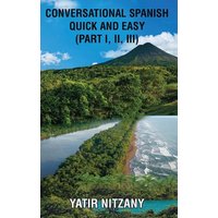 Conversational Spanish Quick and Easy - Part 1, 2, and 3 von Yatir Nitzany