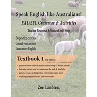 Speak English Like Australians! EAL/EFL Grammar & Activities Textbook 1 von ZR Enterprises