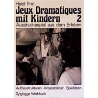 Jeux Dramatiques mit Kindern II. Ausdrucksspiel aus dem Erleben von Zytglogge