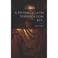 A System of Latin Versification. Key.. von Creative Media Partners, LLC