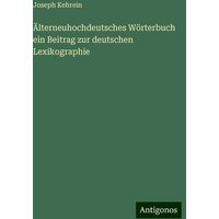 Älterneuhochdeutsches Wörterbuch ein Beitrag zur deutschen Lexikographie von Antigonos Verlag