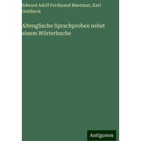 Altenglische Sprachproben nebst einem Wörterbuche von Antigonos Verlag