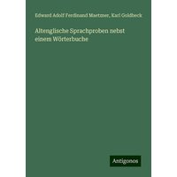 Altenglische Sprachproben nebst einem Wörterbuche von Antigonos Verlag