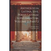 Anthologia Latina, Sive, Poesis Latinae Supplementum, Volume 2, Part 2 von Creative Media Partners, LLC