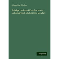 Beiträge zu einem Wörterbuche der siebenbürgisch-sächsischen Mundart von Antigonos Verlag