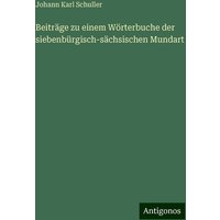 Beiträge zu einem Wörterbuche der siebenbürgisch-sächsischen Mundart von Antigonos Verlag