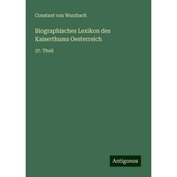 Biographisches Lexikon des Kaiserthums Oesterreich von Antigonos Verlag