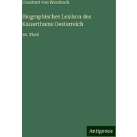 Biographisches Lexikon des Kaiserthums Oesterreich von Antigonos Verlag