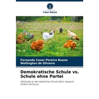 Demokratische Schule vs. Schule ohne Partei von Verlag Unser Wissen