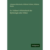 Dr. Vollmer's Wörterbuch der Mythologie aller Völker von Antigonos Verlag