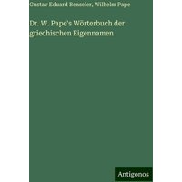 Dr. W. Pape's Wörterbuch der griechischen Eigennamen von Antigonos Verlag