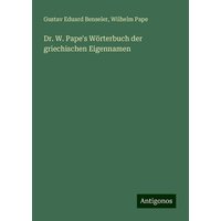 Dr. W. Pape's Wörterbuch der griechischen Eigennamen von Antigonos Verlag