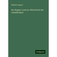 Ein Wagner-Lexicon: Wörterbuch der Unhöflichkeit von Antigonos Verlag