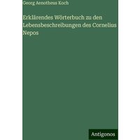 Erklärendes Wörterbuch zu den Lebensbeschreibungen des Cornelius Nepos von Antigonos Verlag