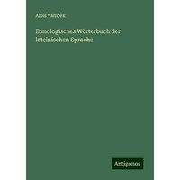 Etmologisches Wörterbuch der lateinischen Sprache von Antigonos Verlag