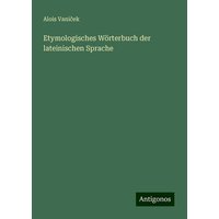 Etymologisches Wörterbuch der lateinischen Sprache von Antigonos Verlag