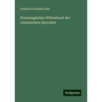 Etymologisches Wörterbuch der romanischen Sprachen von Antigonos Verlag