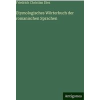 Etymologisches Wörterbuch der romanischen Sprachen von Antigonos Verlag