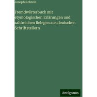 Fremdwörterbuch mit etymologischen Erlärungen und zahlreichen Belegen aus deutschen Schriftstellern von Antigonos Verlag