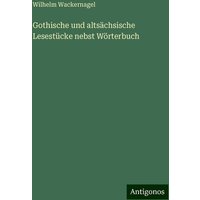 Gothische und altsächsische Lesestücke nebst Wörterbuch von Antigonos Verlag